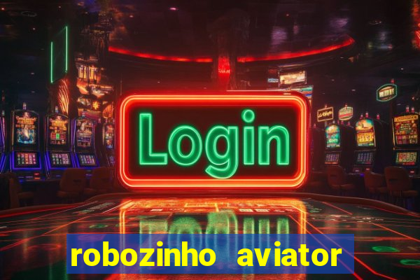 robozinho aviator bet nacional